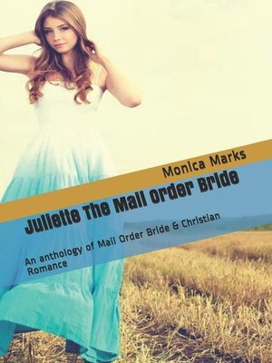 cover image of Juliette the Mail Order Bride an Anthology of Mail Order Bride & Christian Romance